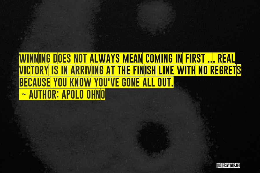 Apolo Ohno Quotes: Winning Does Not Always Mean Coming In First ... Real Victory Is In Arriving At The Finish Line With No