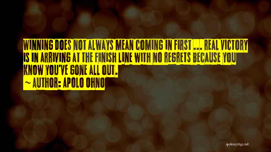 Apolo Ohno Quotes: Winning Does Not Always Mean Coming In First ... Real Victory Is In Arriving At The Finish Line With No