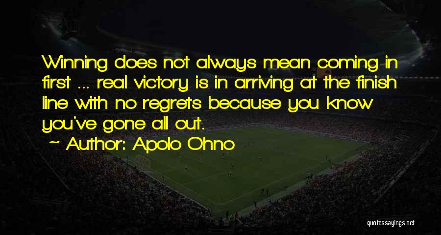 Apolo Ohno Quotes: Winning Does Not Always Mean Coming In First ... Real Victory Is In Arriving At The Finish Line With No