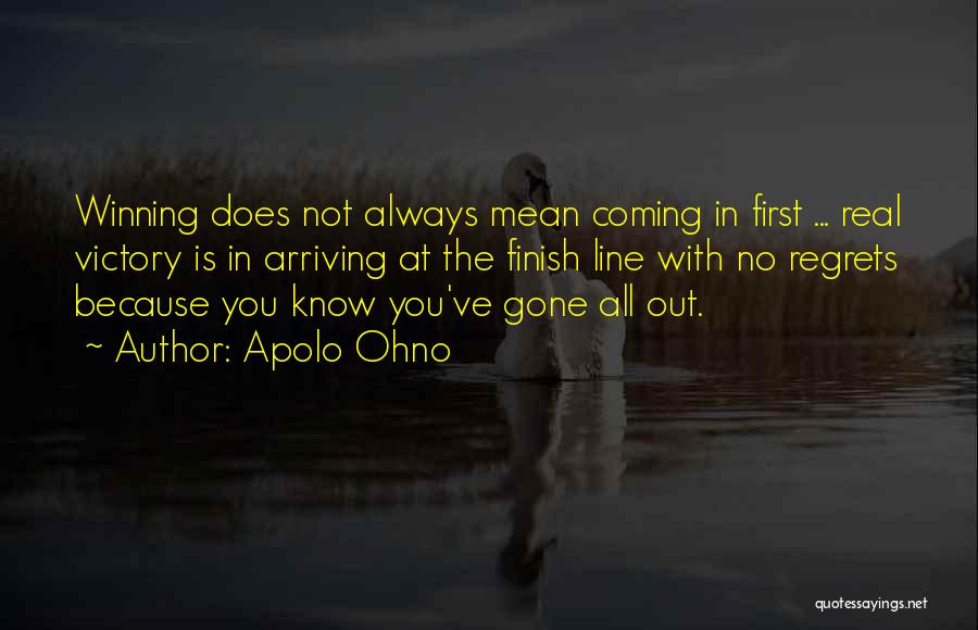 Apolo Ohno Quotes: Winning Does Not Always Mean Coming In First ... Real Victory Is In Arriving At The Finish Line With No