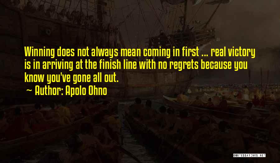 Apolo Ohno Quotes: Winning Does Not Always Mean Coming In First ... Real Victory Is In Arriving At The Finish Line With No