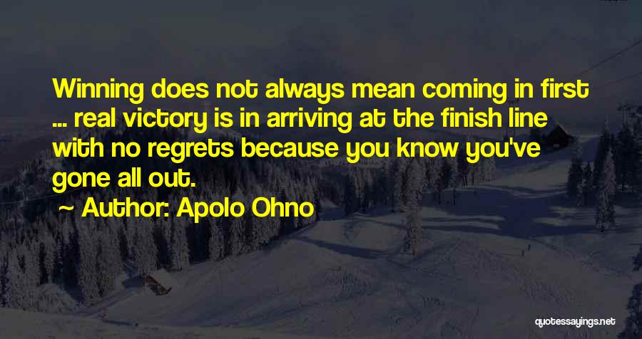 Apolo Ohno Quotes: Winning Does Not Always Mean Coming In First ... Real Victory Is In Arriving At The Finish Line With No