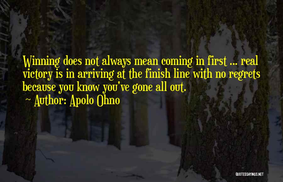 Apolo Ohno Quotes: Winning Does Not Always Mean Coming In First ... Real Victory Is In Arriving At The Finish Line With No