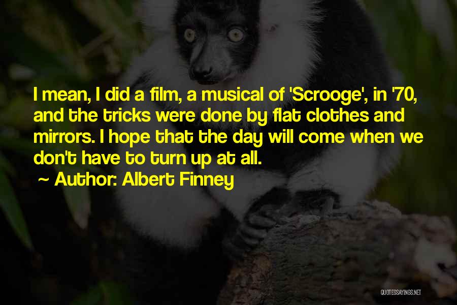 Albert Finney Quotes: I Mean, I Did A Film, A Musical Of 'scrooge', In '70, And The Tricks Were Done By Flat Clothes