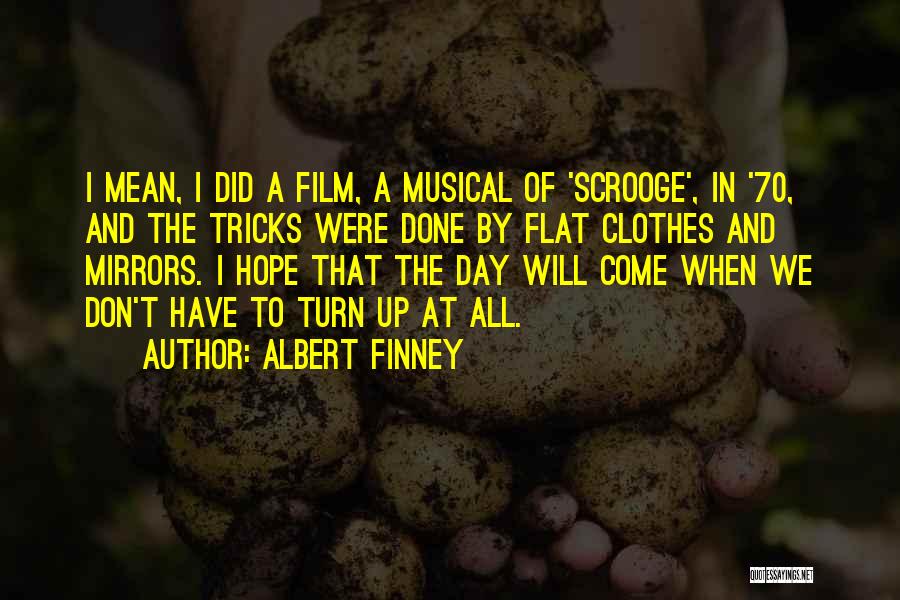 Albert Finney Quotes: I Mean, I Did A Film, A Musical Of 'scrooge', In '70, And The Tricks Were Done By Flat Clothes
