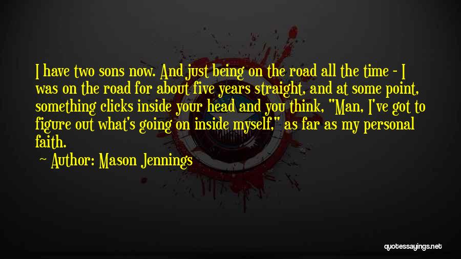 Mason Jennings Quotes: I Have Two Sons Now. And Just Being On The Road All The Time - I Was On The Road