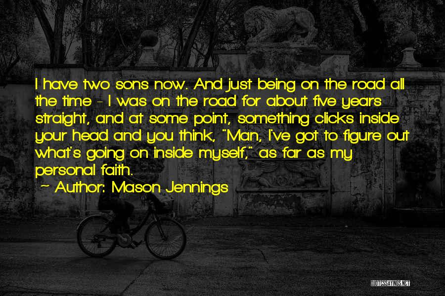 Mason Jennings Quotes: I Have Two Sons Now. And Just Being On The Road All The Time - I Was On The Road