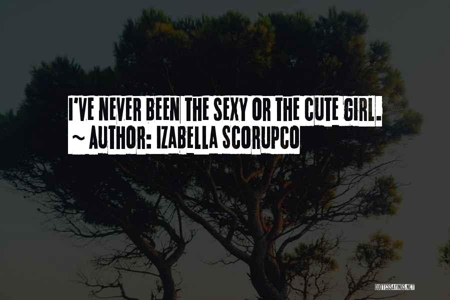 Izabella Scorupco Quotes: I've Never Been The Sexy Or The Cute Girl.