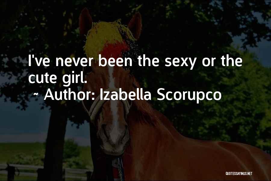 Izabella Scorupco Quotes: I've Never Been The Sexy Or The Cute Girl.