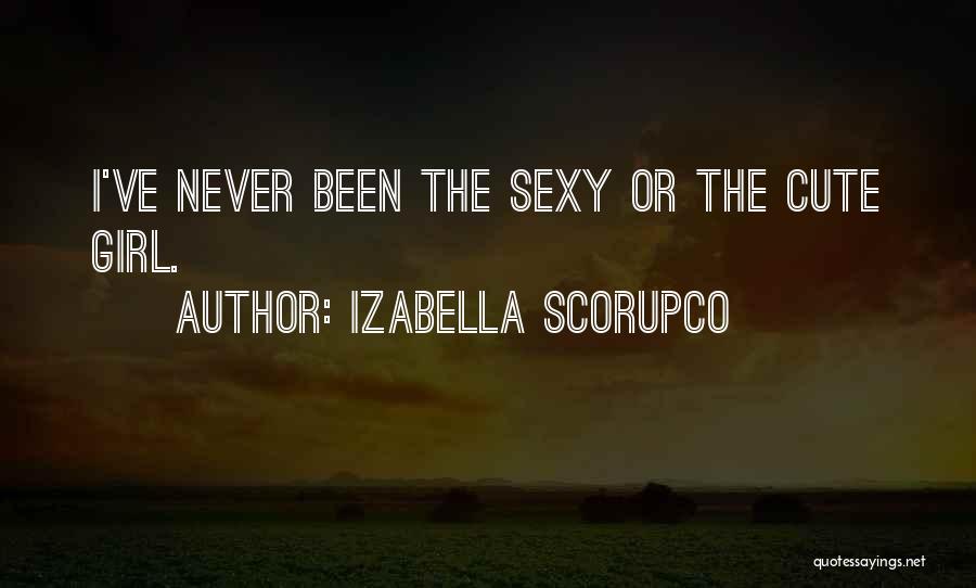 Izabella Scorupco Quotes: I've Never Been The Sexy Or The Cute Girl.