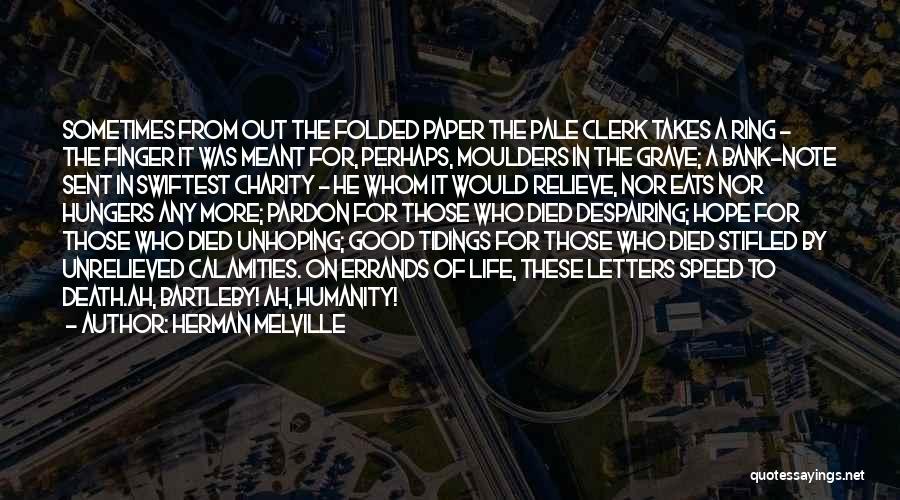 Herman Melville Quotes: Sometimes From Out The Folded Paper The Pale Clerk Takes A Ring - The Finger It Was Meant For, Perhaps,