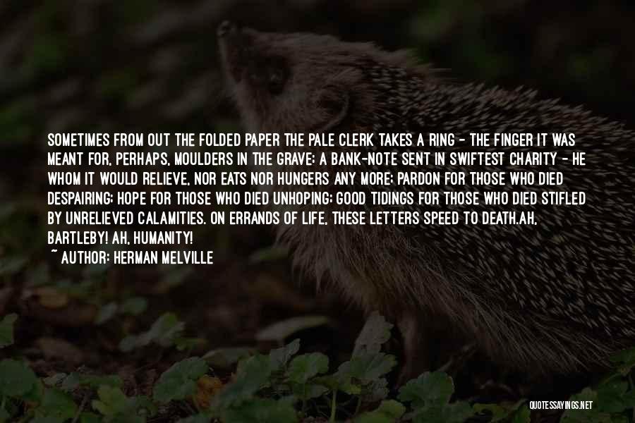 Herman Melville Quotes: Sometimes From Out The Folded Paper The Pale Clerk Takes A Ring - The Finger It Was Meant For, Perhaps,