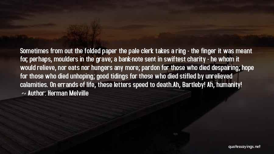 Herman Melville Quotes: Sometimes From Out The Folded Paper The Pale Clerk Takes A Ring - The Finger It Was Meant For, Perhaps,
