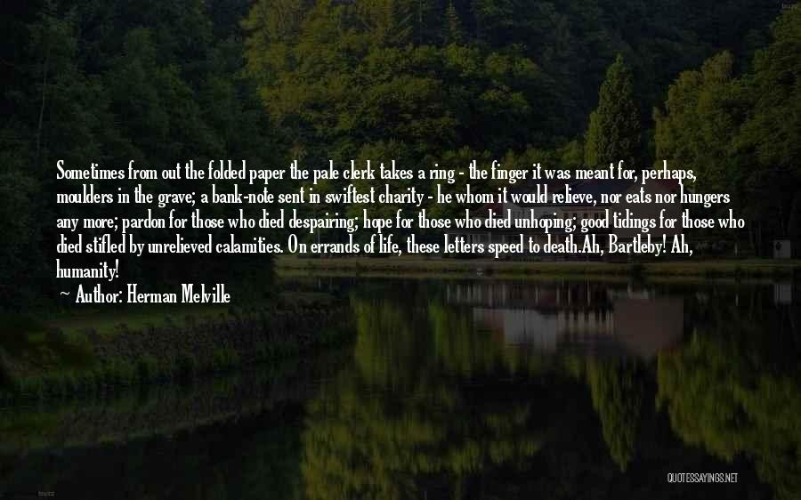 Herman Melville Quotes: Sometimes From Out The Folded Paper The Pale Clerk Takes A Ring - The Finger It Was Meant For, Perhaps,