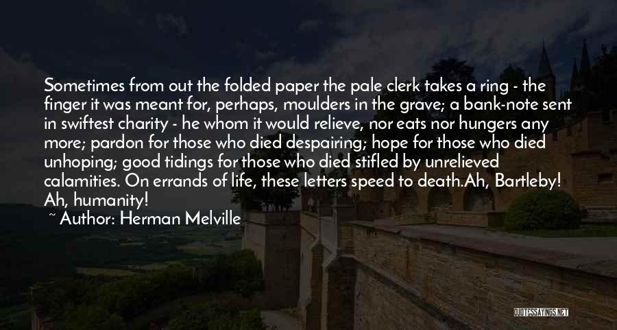 Herman Melville Quotes: Sometimes From Out The Folded Paper The Pale Clerk Takes A Ring - The Finger It Was Meant For, Perhaps,