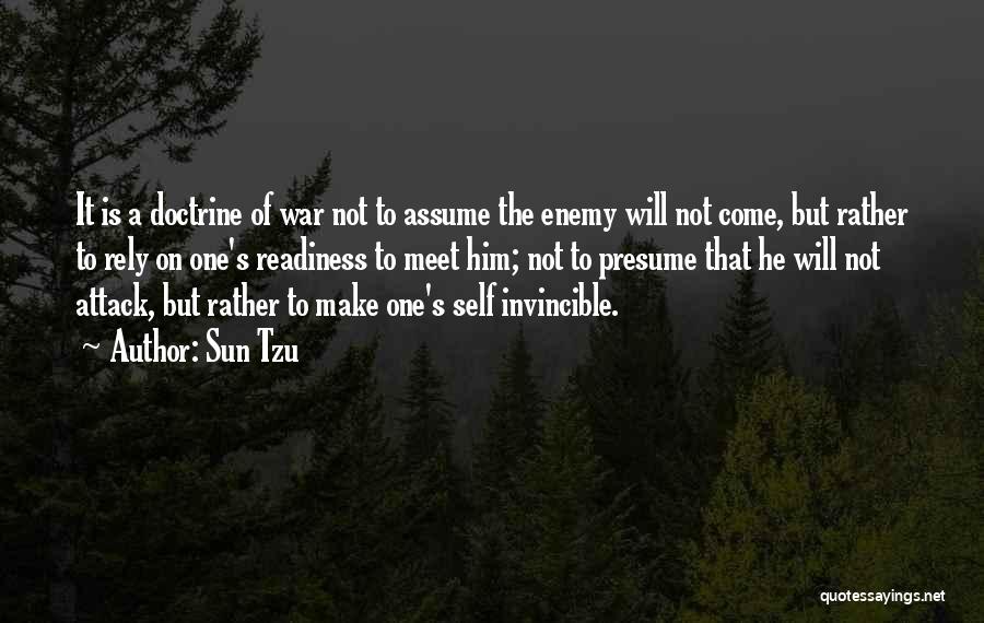 Sun Tzu Quotes: It Is A Doctrine Of War Not To Assume The Enemy Will Not Come, But Rather To Rely On One's