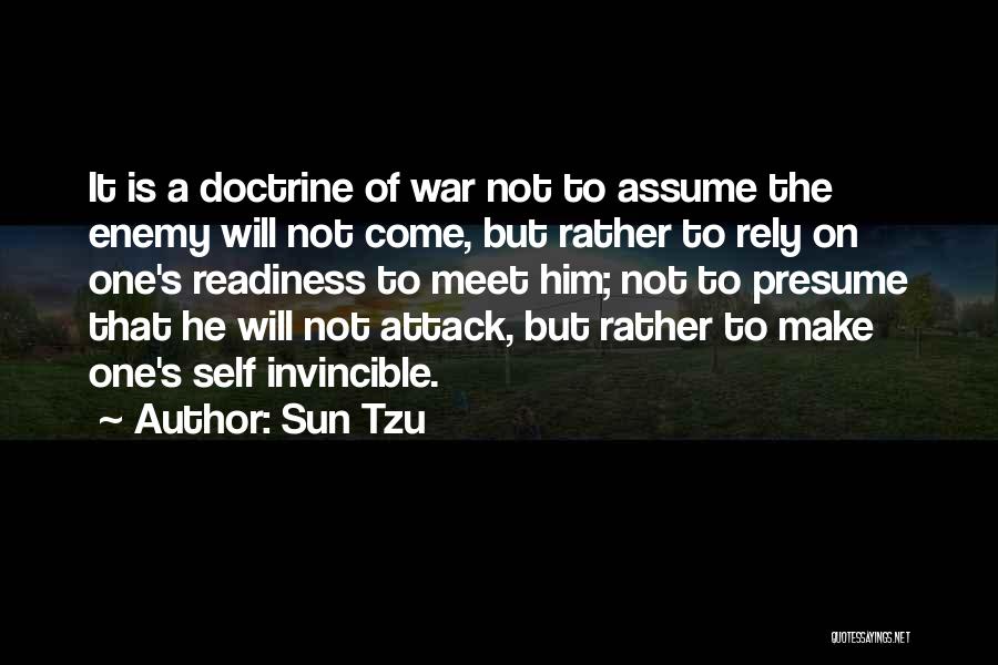 Sun Tzu Quotes: It Is A Doctrine Of War Not To Assume The Enemy Will Not Come, But Rather To Rely On One's