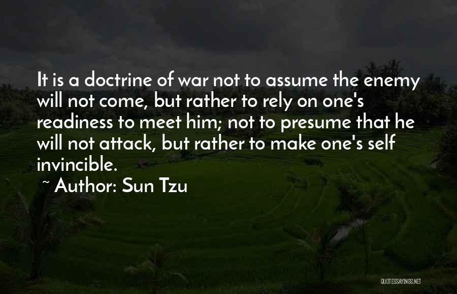 Sun Tzu Quotes: It Is A Doctrine Of War Not To Assume The Enemy Will Not Come, But Rather To Rely On One's