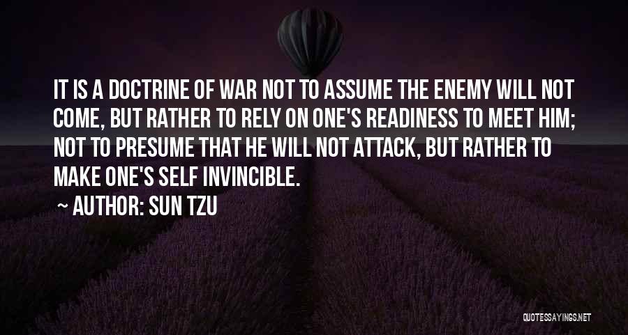 Sun Tzu Quotes: It Is A Doctrine Of War Not To Assume The Enemy Will Not Come, But Rather To Rely On One's