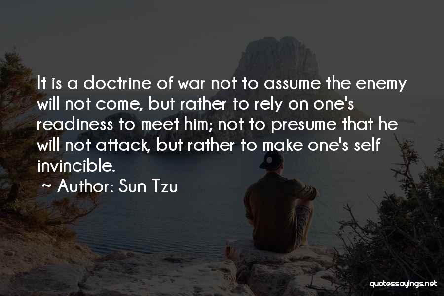 Sun Tzu Quotes: It Is A Doctrine Of War Not To Assume The Enemy Will Not Come, But Rather To Rely On One's