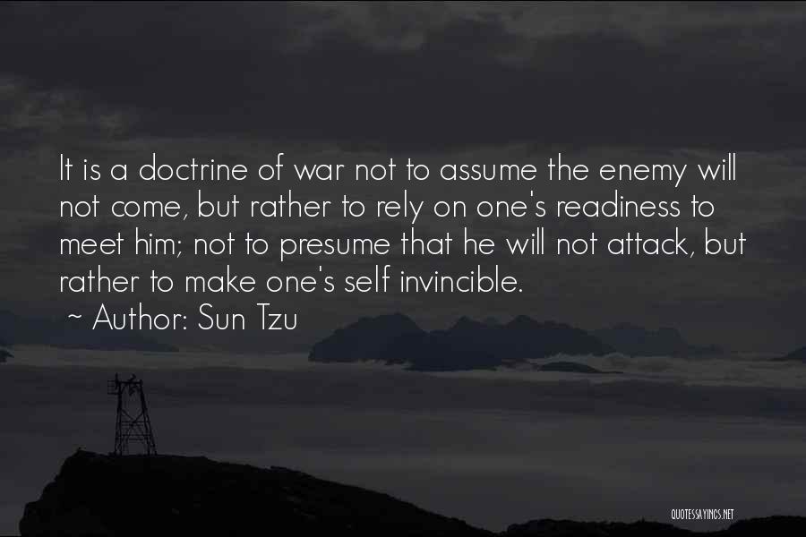 Sun Tzu Quotes: It Is A Doctrine Of War Not To Assume The Enemy Will Not Come, But Rather To Rely On One's