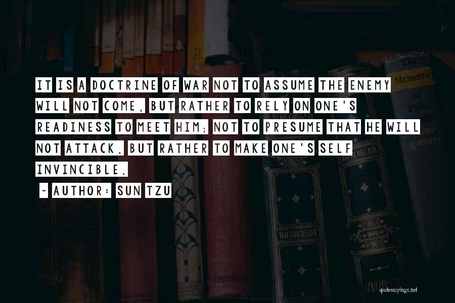 Sun Tzu Quotes: It Is A Doctrine Of War Not To Assume The Enemy Will Not Come, But Rather To Rely On One's