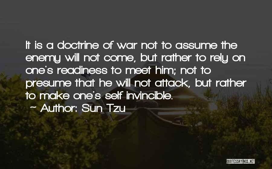 Sun Tzu Quotes: It Is A Doctrine Of War Not To Assume The Enemy Will Not Come, But Rather To Rely On One's