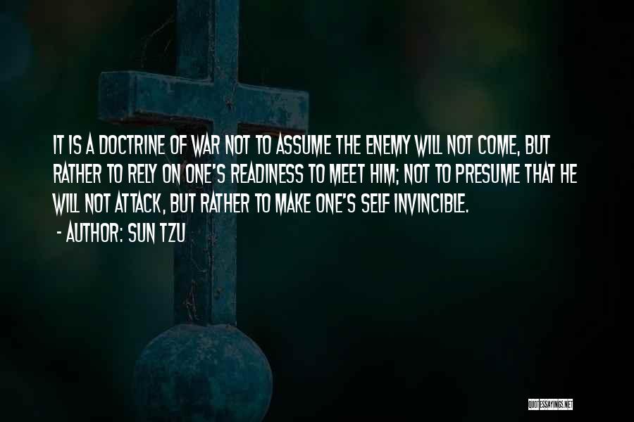 Sun Tzu Quotes: It Is A Doctrine Of War Not To Assume The Enemy Will Not Come, But Rather To Rely On One's