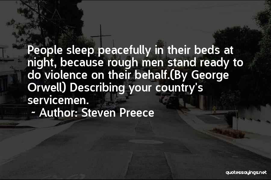 Steven Preece Quotes: People Sleep Peacefully In Their Beds At Night, Because Rough Men Stand Ready To Do Violence On Their Behalf.(by George