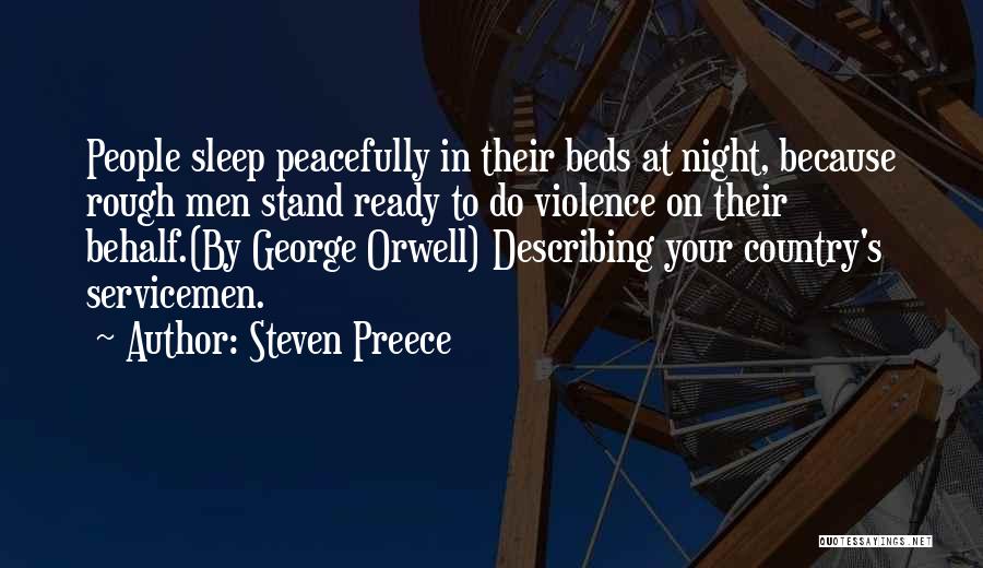 Steven Preece Quotes: People Sleep Peacefully In Their Beds At Night, Because Rough Men Stand Ready To Do Violence On Their Behalf.(by George