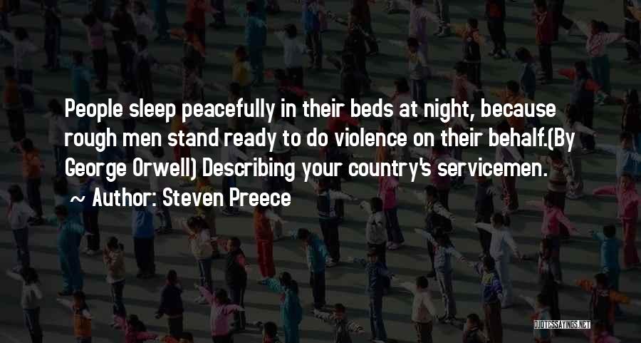 Steven Preece Quotes: People Sleep Peacefully In Their Beds At Night, Because Rough Men Stand Ready To Do Violence On Their Behalf.(by George