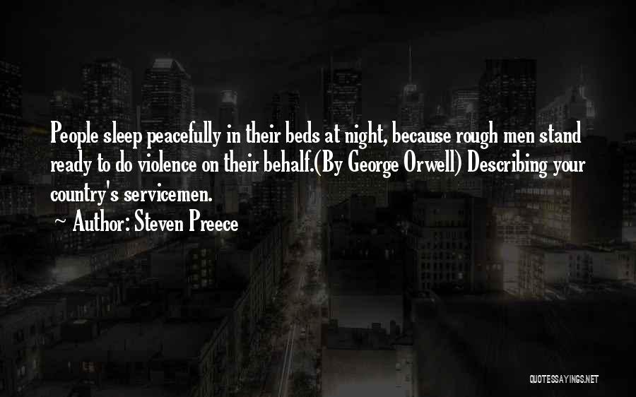 Steven Preece Quotes: People Sleep Peacefully In Their Beds At Night, Because Rough Men Stand Ready To Do Violence On Their Behalf.(by George