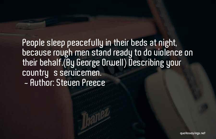 Steven Preece Quotes: People Sleep Peacefully In Their Beds At Night, Because Rough Men Stand Ready To Do Violence On Their Behalf.(by George