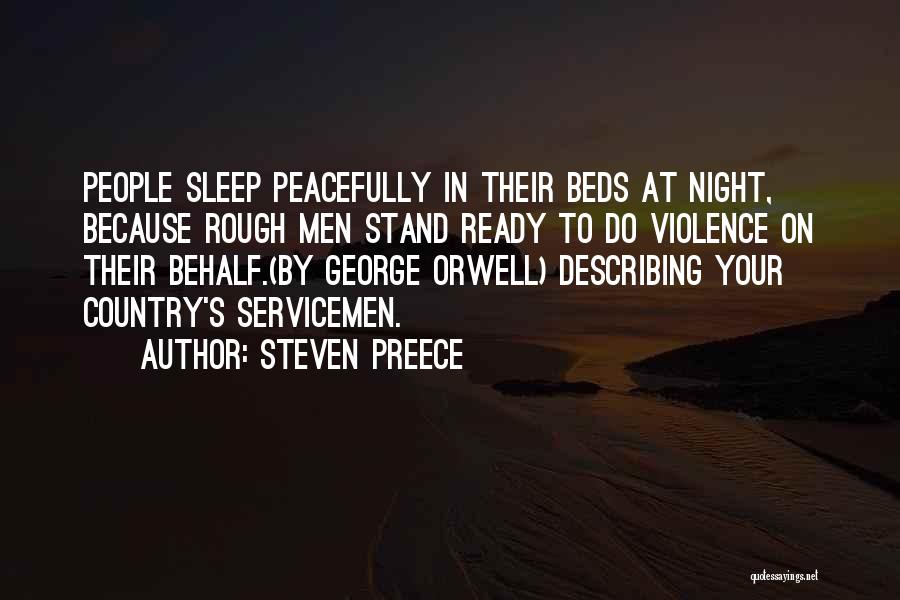 Steven Preece Quotes: People Sleep Peacefully In Their Beds At Night, Because Rough Men Stand Ready To Do Violence On Their Behalf.(by George