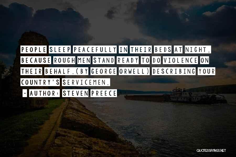Steven Preece Quotes: People Sleep Peacefully In Their Beds At Night, Because Rough Men Stand Ready To Do Violence On Their Behalf.(by George