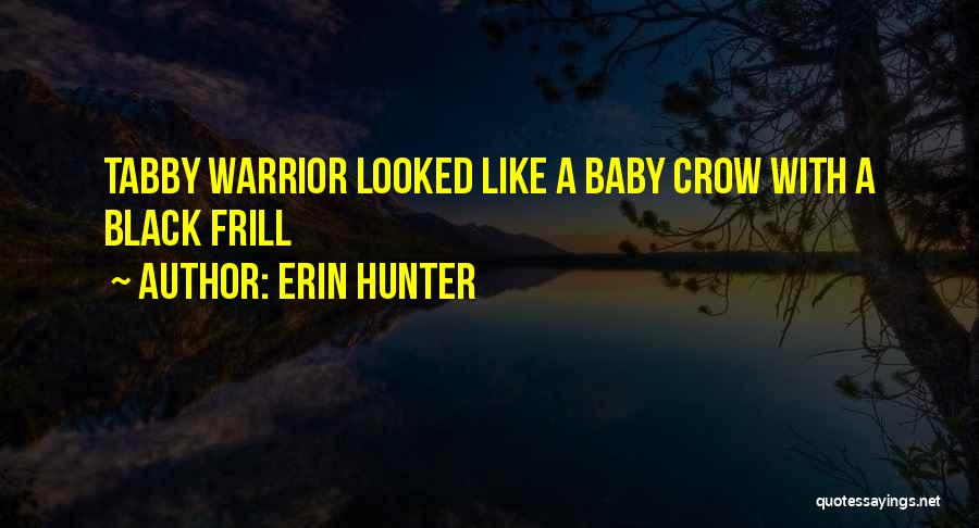 Erin Hunter Quotes: Tabby Warrior Looked Like A Baby Crow With A Black Frill