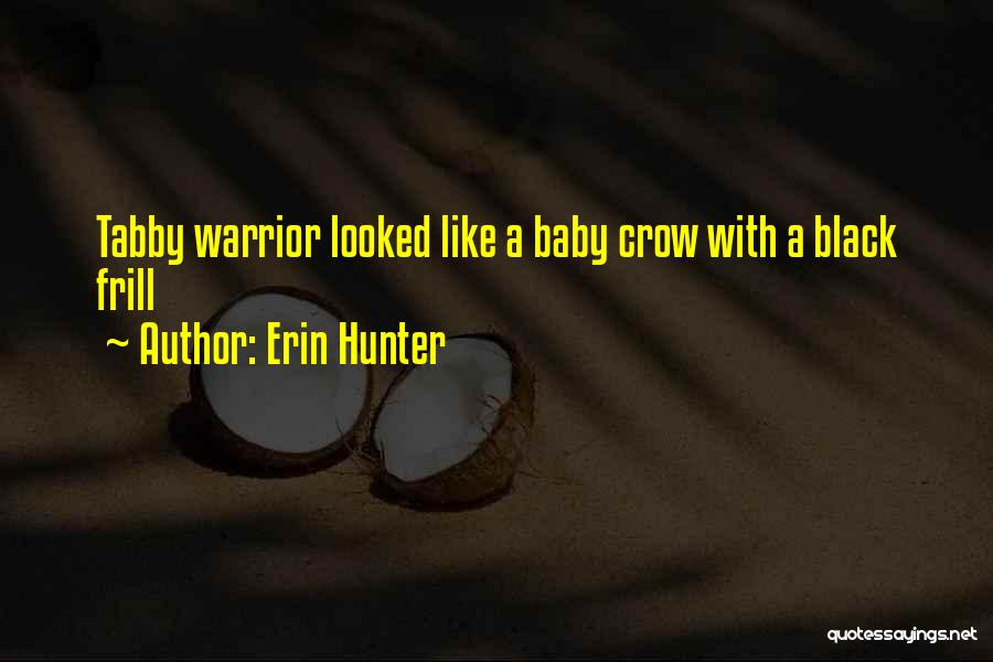 Erin Hunter Quotes: Tabby Warrior Looked Like A Baby Crow With A Black Frill