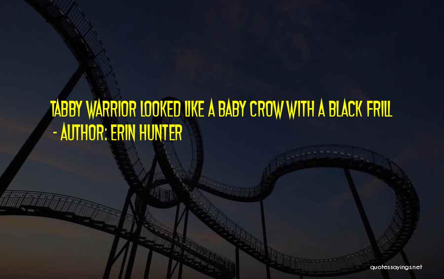 Erin Hunter Quotes: Tabby Warrior Looked Like A Baby Crow With A Black Frill