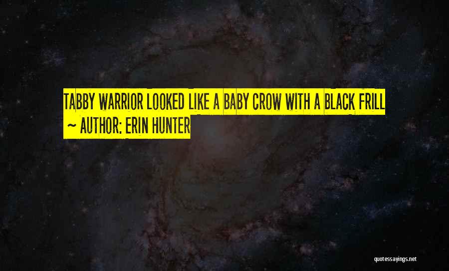 Erin Hunter Quotes: Tabby Warrior Looked Like A Baby Crow With A Black Frill