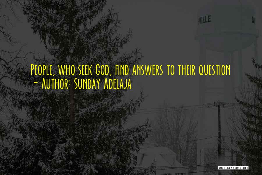 Sunday Adelaja Quotes: People, Who Seek God, Find Answers To Their Question