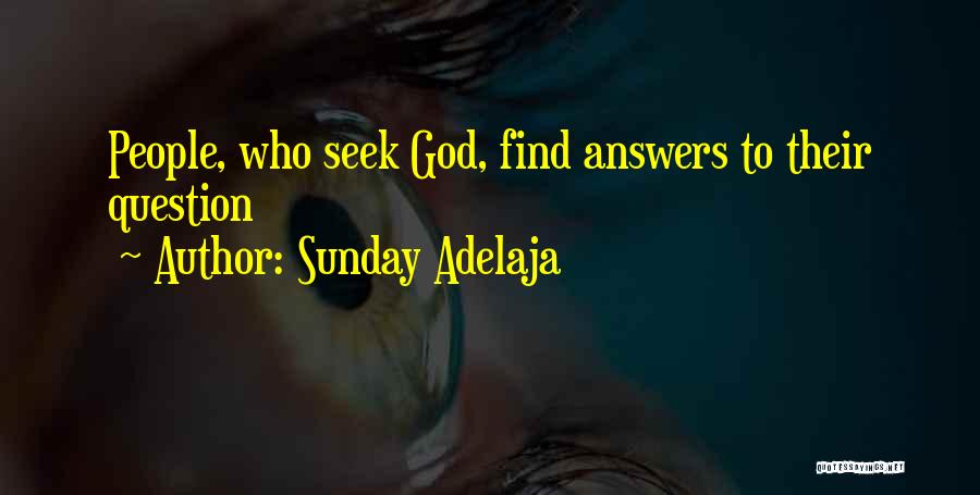 Sunday Adelaja Quotes: People, Who Seek God, Find Answers To Their Question