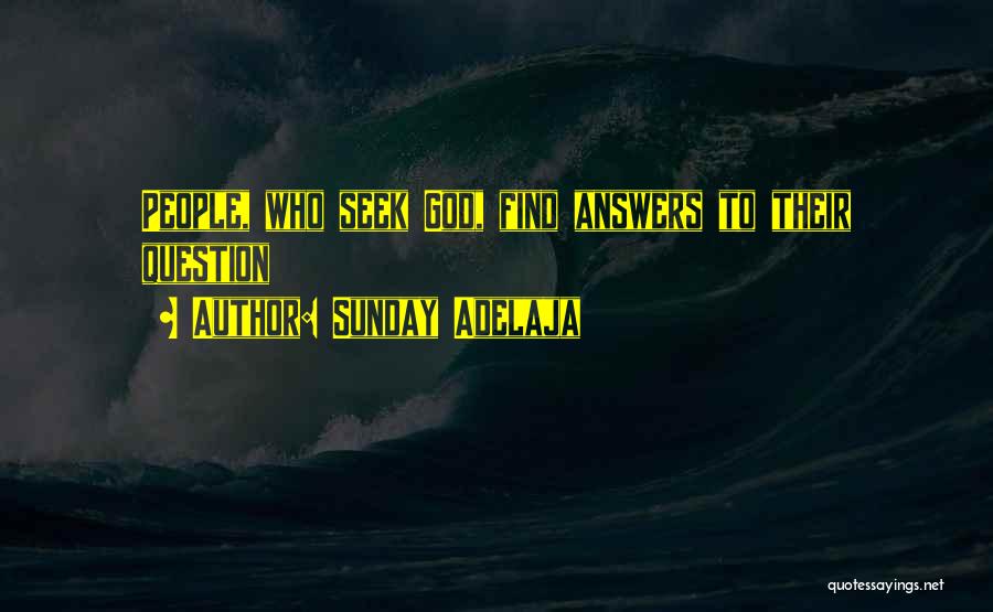 Sunday Adelaja Quotes: People, Who Seek God, Find Answers To Their Question
