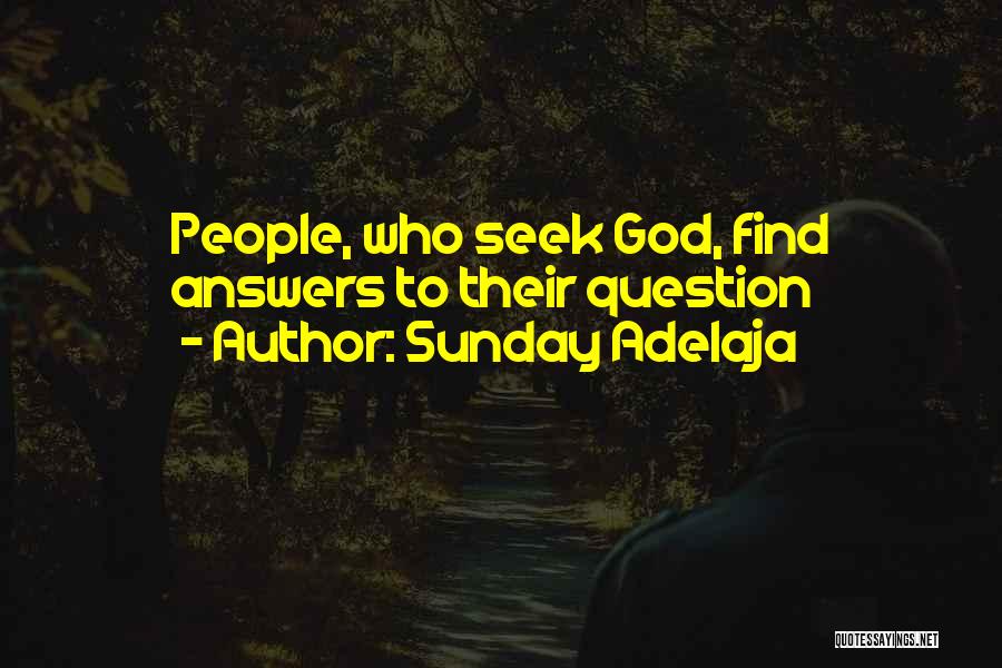 Sunday Adelaja Quotes: People, Who Seek God, Find Answers To Their Question
