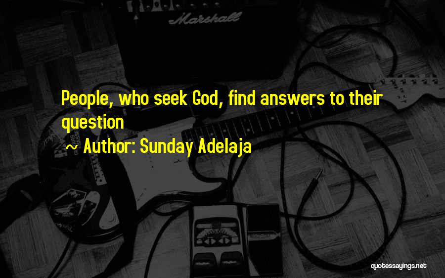 Sunday Adelaja Quotes: People, Who Seek God, Find Answers To Their Question