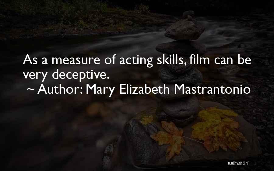 Mary Elizabeth Mastrantonio Quotes: As A Measure Of Acting Skills, Film Can Be Very Deceptive.