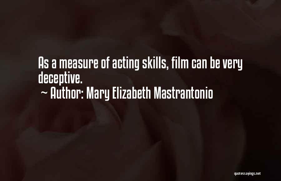 Mary Elizabeth Mastrantonio Quotes: As A Measure Of Acting Skills, Film Can Be Very Deceptive.