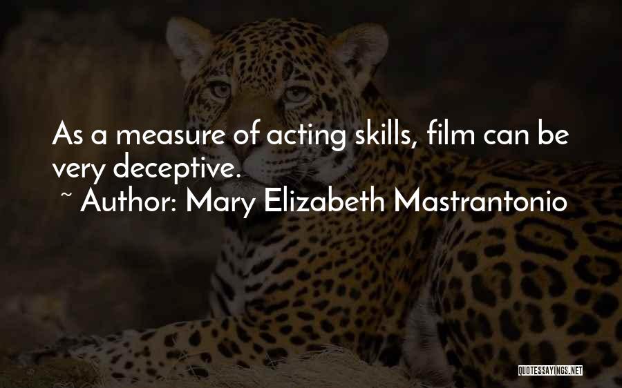 Mary Elizabeth Mastrantonio Quotes: As A Measure Of Acting Skills, Film Can Be Very Deceptive.