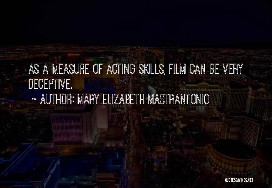 Mary Elizabeth Mastrantonio Quotes: As A Measure Of Acting Skills, Film Can Be Very Deceptive.