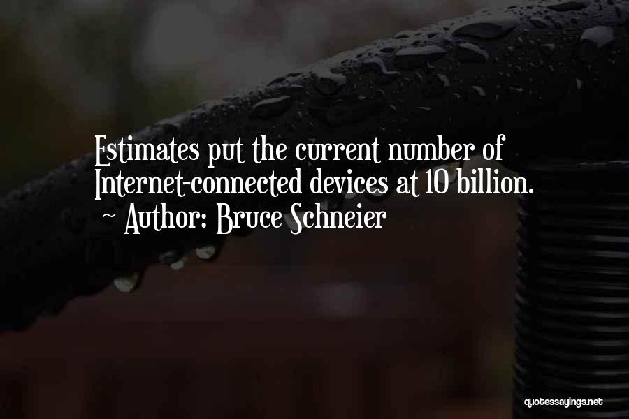Bruce Schneier Quotes: Estimates Put The Current Number Of Internet-connected Devices At 10 Billion.