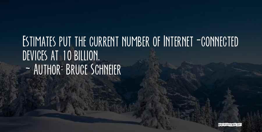 Bruce Schneier Quotes: Estimates Put The Current Number Of Internet-connected Devices At 10 Billion.